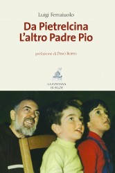 Luigi Ferraiuolo “Da Pietrelcina, l’Altro Padre Pio” La Fontana di Siloe Euro 16, pagine 200 